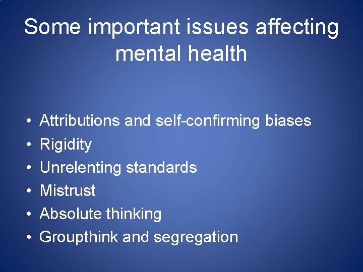 Some important issues affecting mental health • • • Attributions and self-confirming biases Rigidity