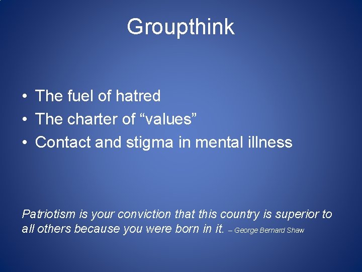 Groupthink • The fuel of hatred • The charter of “values” • Contact and