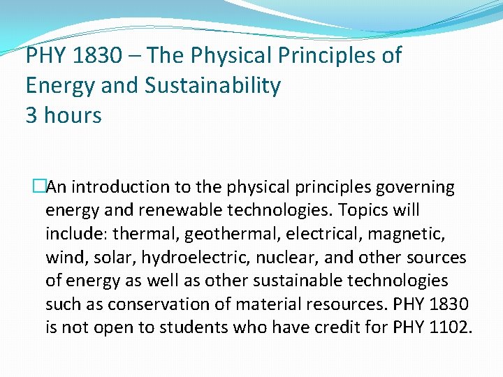 PHY 1830 – The Physical Principles of Energy and Sustainability 3 hours �An introduction