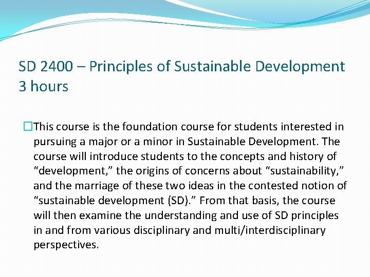 SD 2400 – Principles of Sustainable Development 3 hours �This course is the foundation