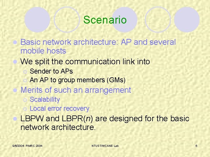 Scenario Basic network architecture: AP and several mobile hosts l We split the communication