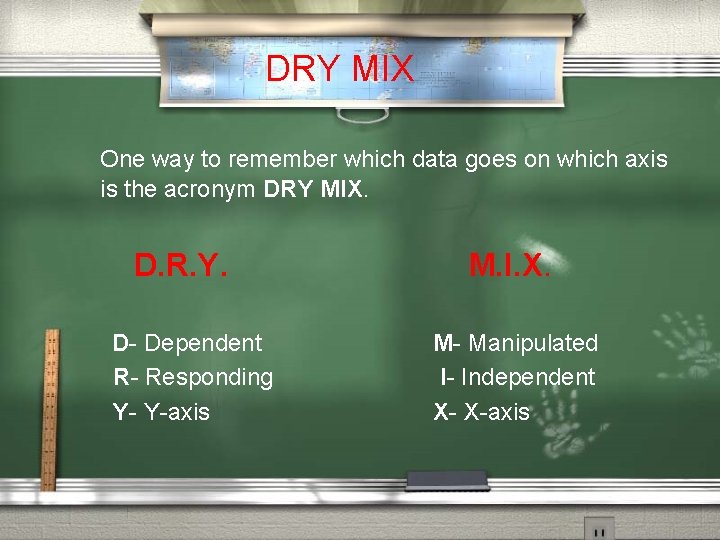 DRY MIX One way to remember which data goes on which axis is the