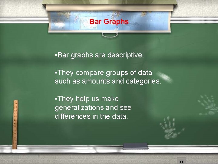 Bar Graphs • Bar graphs are descriptive. • They compare groups of data such