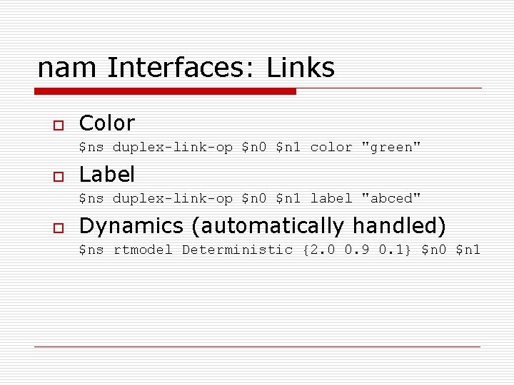 nam Interfaces: Links o Color $ns duplex-link-op $n 0 $n 1 color "green" o