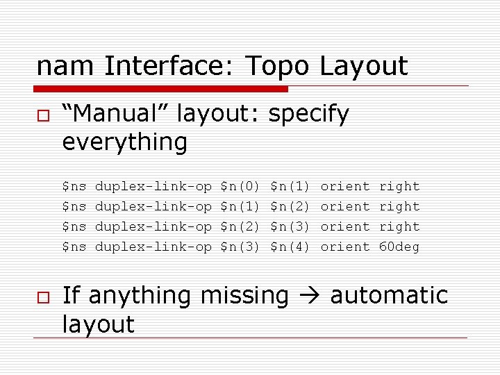 nam Interface: Topo Layout o “Manual” layout: specify everything $ns $ns o duplex-link-op $n(0)