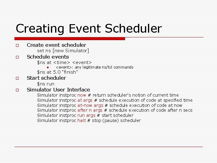 Creating Event Scheduler o Create event scheduler set ns [new Simulator] o Schedule events