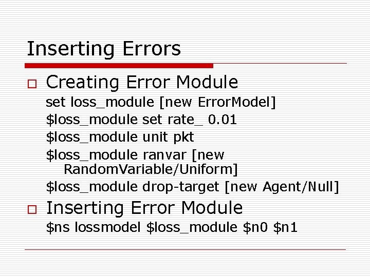 Inserting Errors o Creating Error Module set loss_module [new Error. Model] $loss_module set rate_