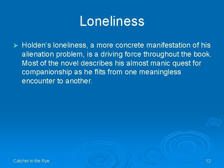 Loneliness Ø Holden’s loneliness, a more concrete manifestation of his alienation problem, is a Loneliness Ø Holden’s loneliness, a more concrete manifestation of his alienation problem, is a