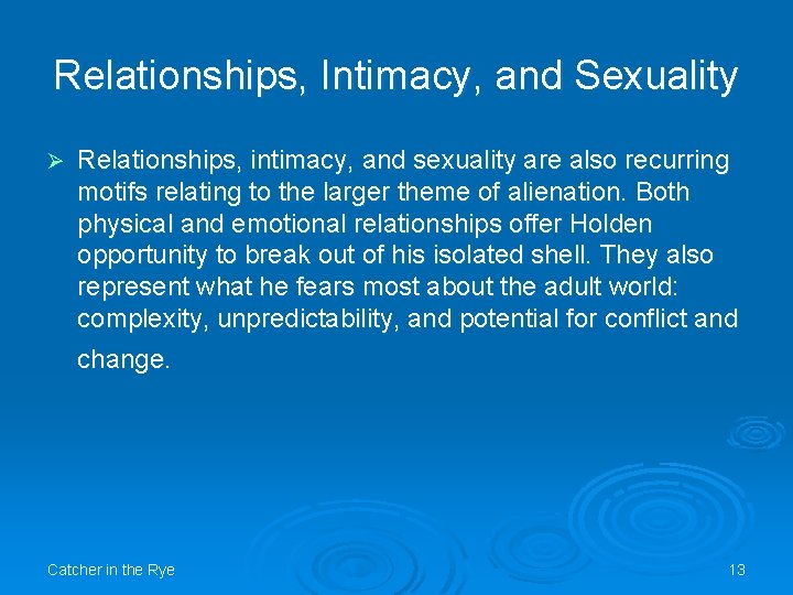 Relationships, Intimacy, and Sexuality Ø Relationships, intimacy, and sexuality are also recurring motifs relating Relationships, Intimacy, and Sexuality Ø Relationships, intimacy, and sexuality are also recurring motifs relating