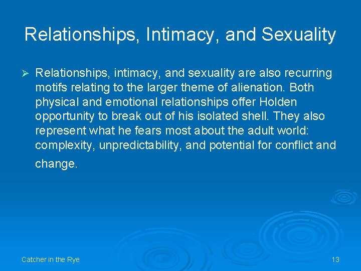 Relationships, Intimacy, and Sexuality Ø Relationships, intimacy, and sexuality are also recurring motifs relating