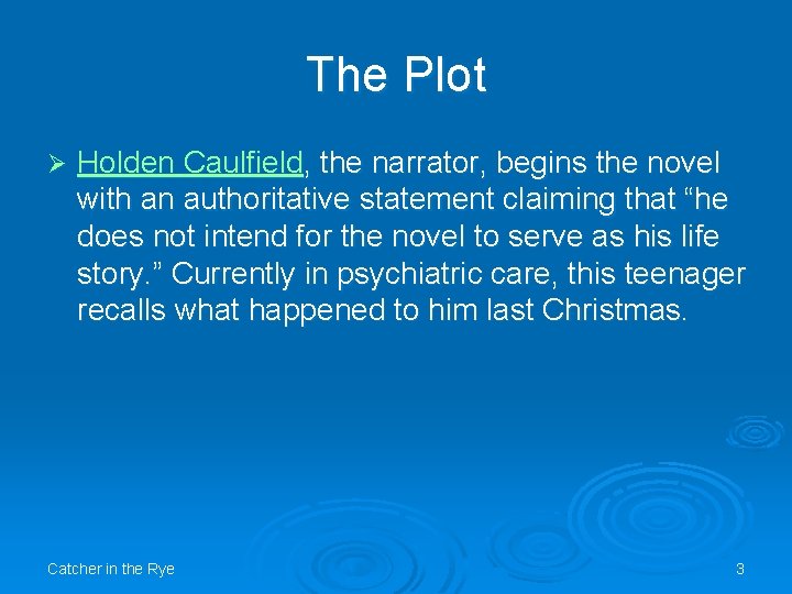 The Plot Ø Holden Caulfield, the narrator, begins the novel with an authoritative statement