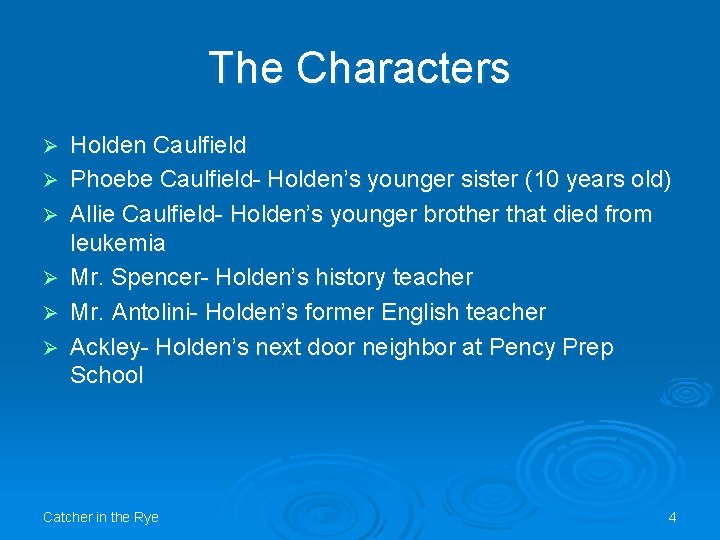 The Characters Ø Ø Ø Holden Caulfield Phoebe Caulfield- Holden’s younger sister (10 years