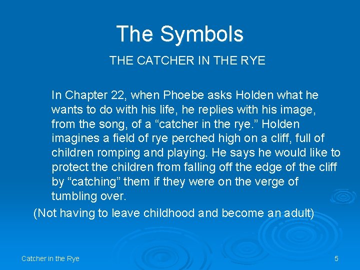 The Symbols THE CATCHER IN THE RYE In Chapter 22, when Phoebe asks Holden