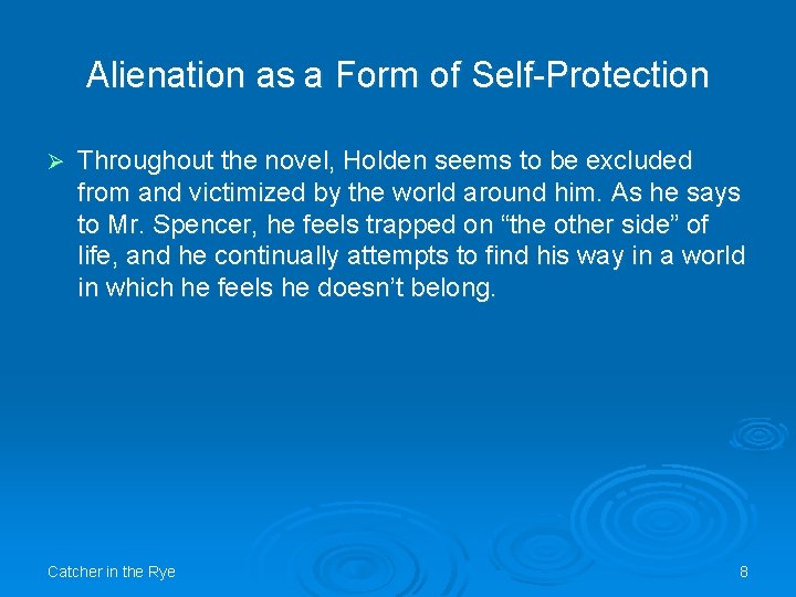 Alienation as a Form of Self-Protection Ø Throughout the novel, Holden seems to be