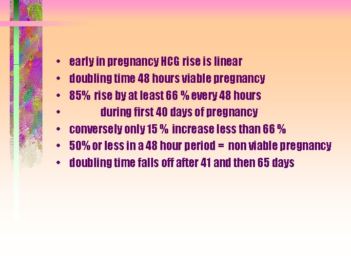  • • early in pregnancy HCG rise is linear doubling time 48 hours