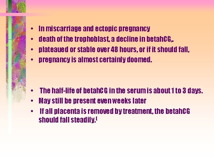  • • In miscarriage and ectopic pregnancy death of the trophoblast, a decline