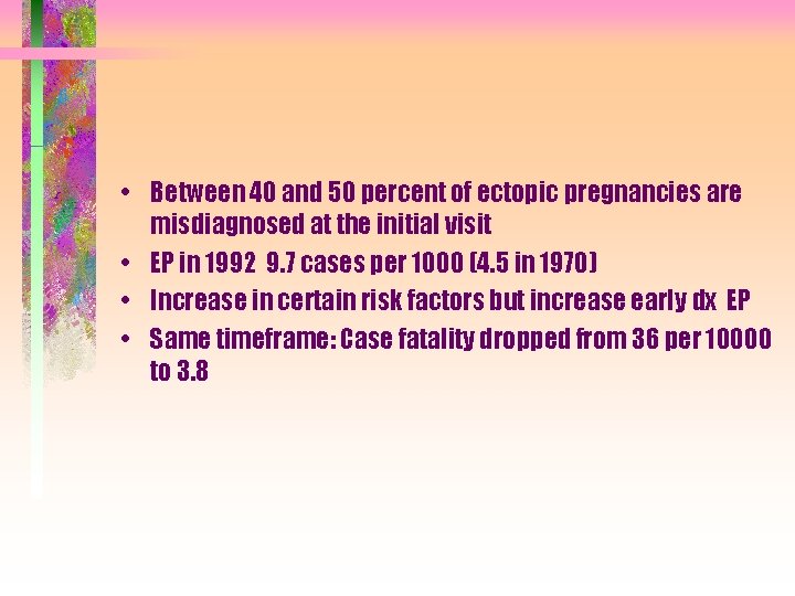  • Between 40 and 50 percent of ectopic pregnancies are misdiagnosed at the