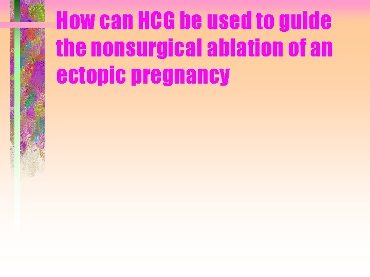 How can HCG be used to guide the nonsurgical ablation of an ectopic pregnancy