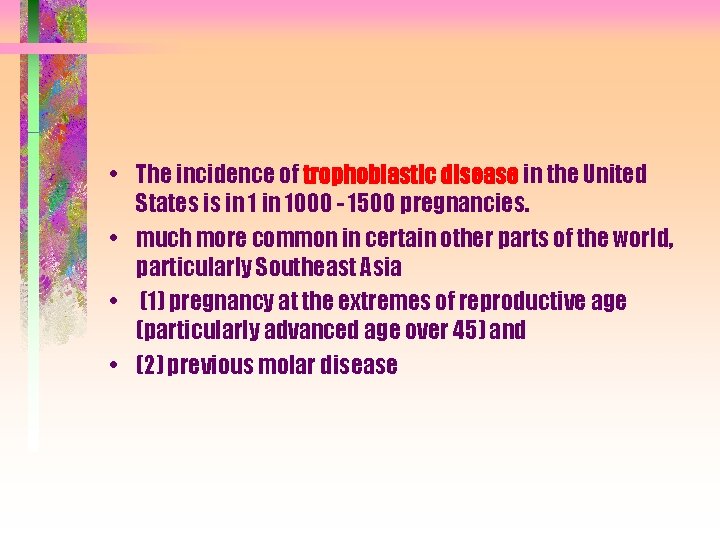  • The incidence of trophoblastic disease in the United States is in 1000