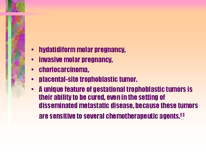  • • • hydatidiform molar pregnancy, invasive molar pregnancy, choriocarcinoma, placental-site trophoblastic tumor.