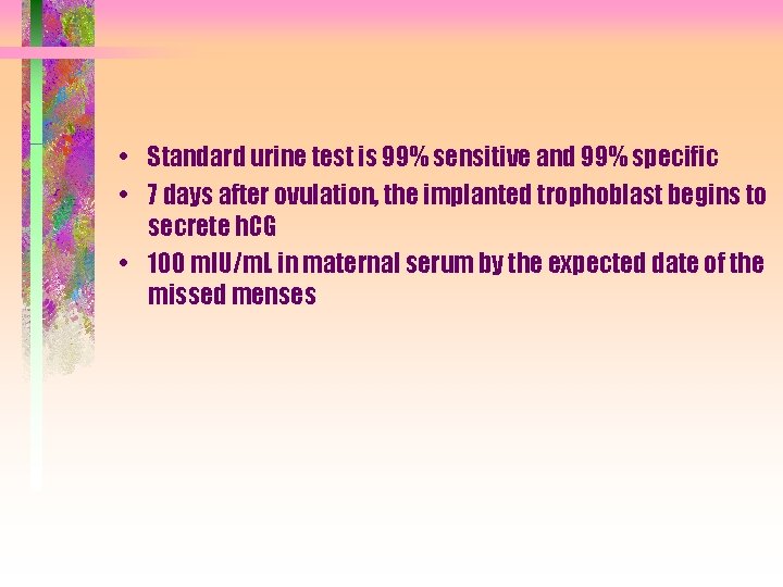  • Standard urine test is 99% sensitive and 99% specific • 7 days