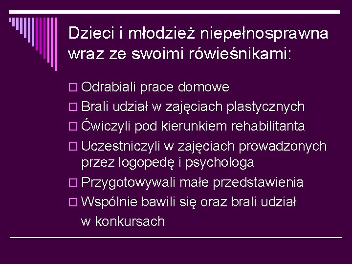 Dzieci i młodzież niepełnosprawna wraz ze swoimi rówieśnikami: o Odrabiali prace domowe o Brali