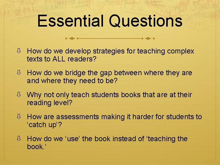 Essential Questions How do we develop strategies for teaching complex texts to ALL readers?