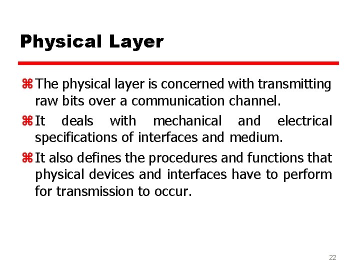 Physical Layer z The physical layer is concerned with transmitting raw bits over a