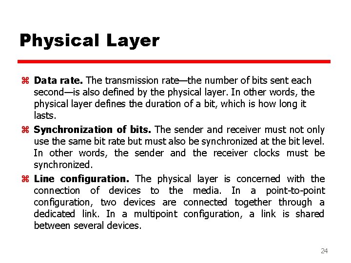 Physical Layer z Data rate. The transmission rate—the number of bits sent each second—is