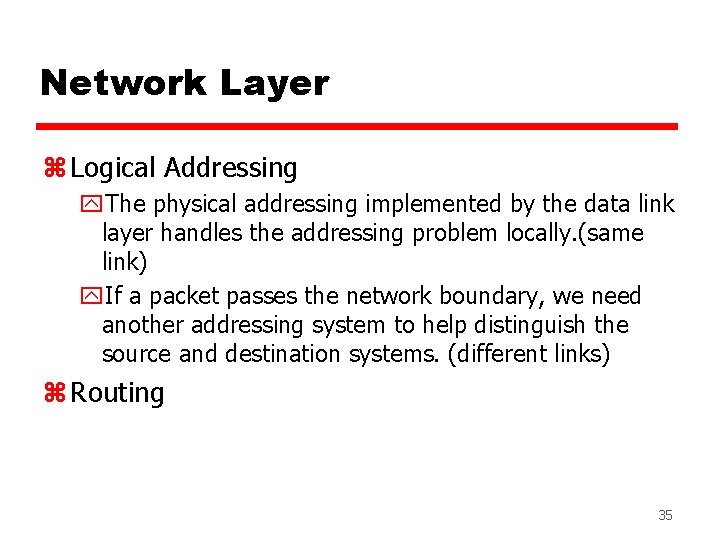 Network Layer z Logical Addressing y. The physical addressing implemented by the data link