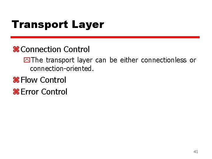 Transport Layer z Connection Control y. The transport layer can be either connectionless or