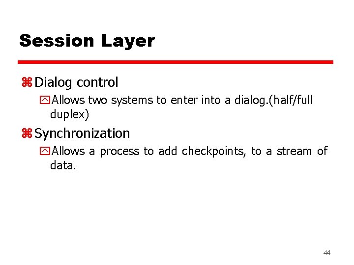 Session Layer z Dialog control y. Allows two systems to enter into a dialog.