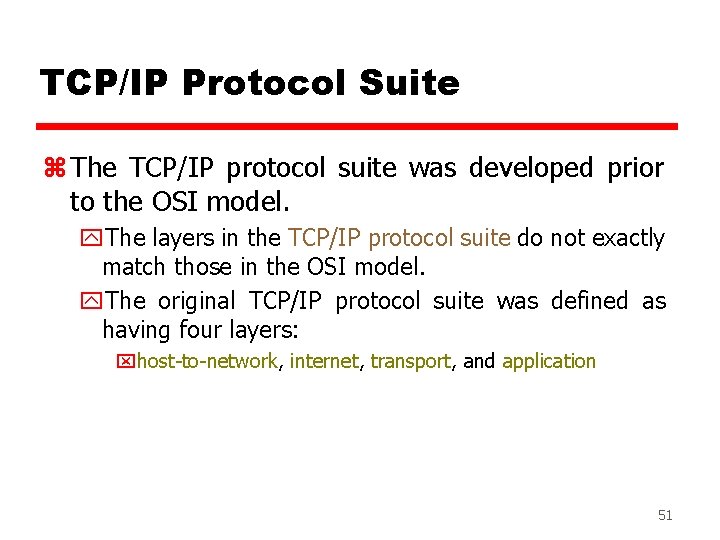 TCP/IP Protocol Suite z The TCP/IP protocol suite was developed prior to the OSI