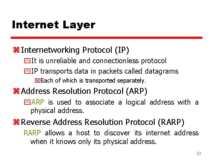 Internet Layer z Internetworking Protocol (IP) y. It is unreliable and connectionless protocol y.