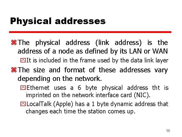 Physical addresses z The physical address (link address) is the address of a node