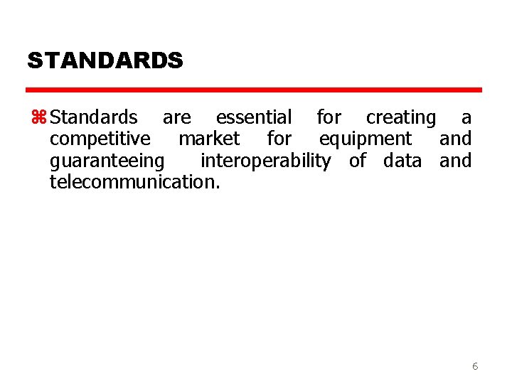 STANDARDS z Standards are essential for creating a competitive market for equipment and guaranteeing