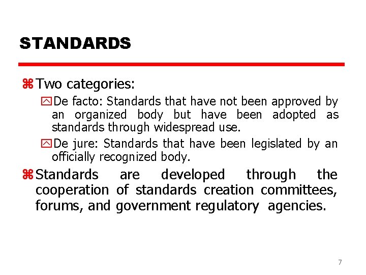 STANDARDS z Two categories: y. De facto: Standards that have not been approved by
