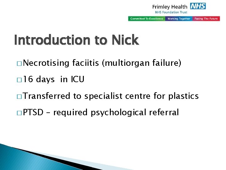 Introduction to Nick � Necrotising � 16 faciitis (multiorgan failure) days in ICU �