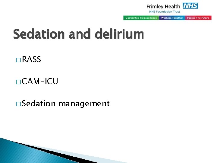 Sedation and delirium � RASS � CAM-ICU � Sedation management 