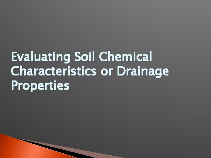 Evaluating Soil Chemical Characteristics or Drainage Properties 