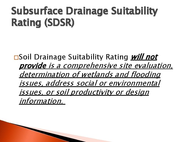 Subsurface Drainage Suitability Rating (SDSR) � Soil Drainage Suitability Rating will not provide is