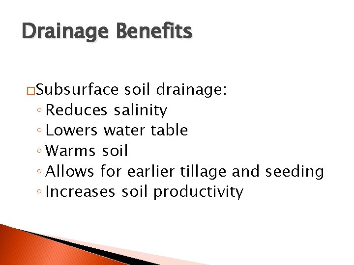 Drainage Benefits �Subsurface soil drainage: ◦ Reduces salinity ◦ Lowers water table ◦ Warms