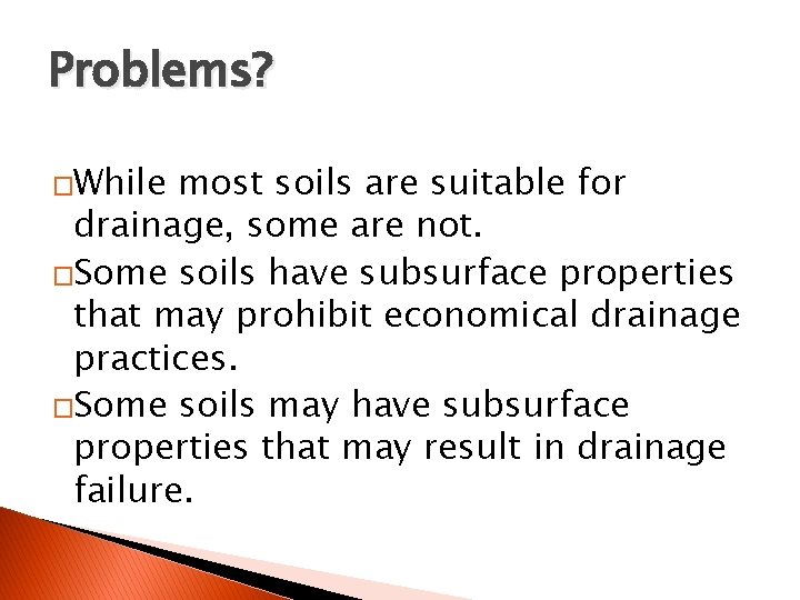 Problems? �While most soils are suitable for drainage, some are not. �Some soils have