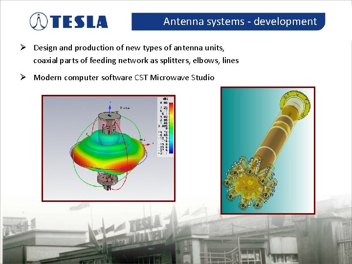 Antenna systems - development Ø Design and production of new types of antenna units,