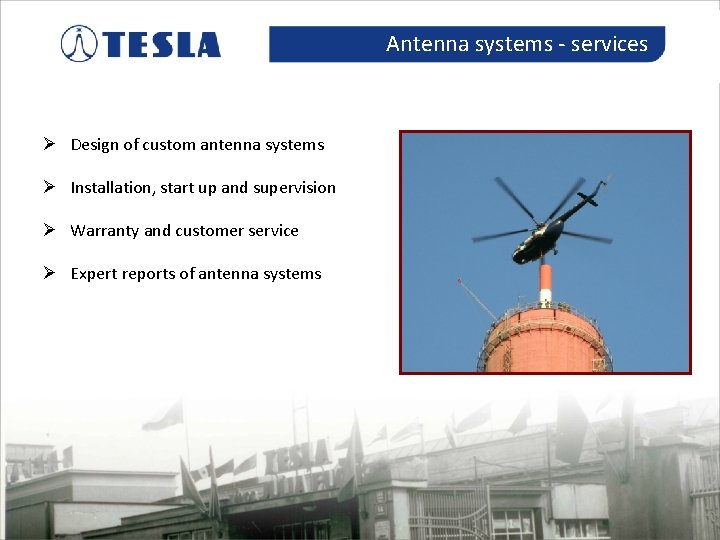 Antenna systems - services Ø Design of custom antenna systems Ø Installation, start up