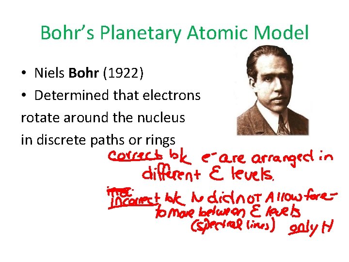Bohr’s Planetary Atomic Model • Niels Bohr (1922) • Determined that electrons rotate around