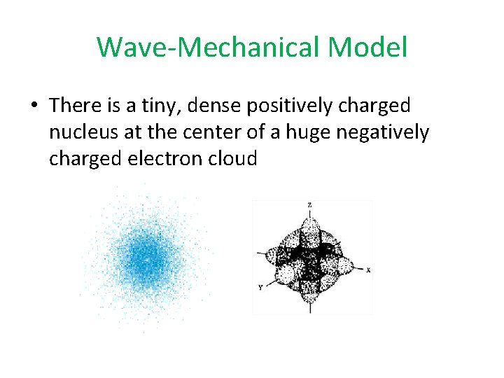 Wave-Mechanical Model • There is a tiny, dense positively charged nucleus at the center