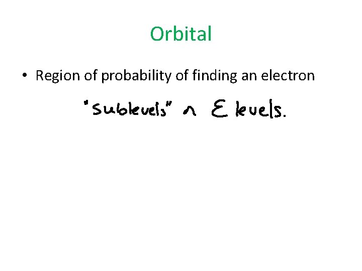 Orbital • Region of probability of finding an electron 