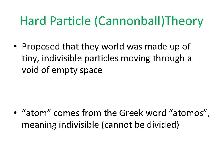 Hard Particle (Cannonball)Theory • Proposed that they world was made up of tiny, indivisible
