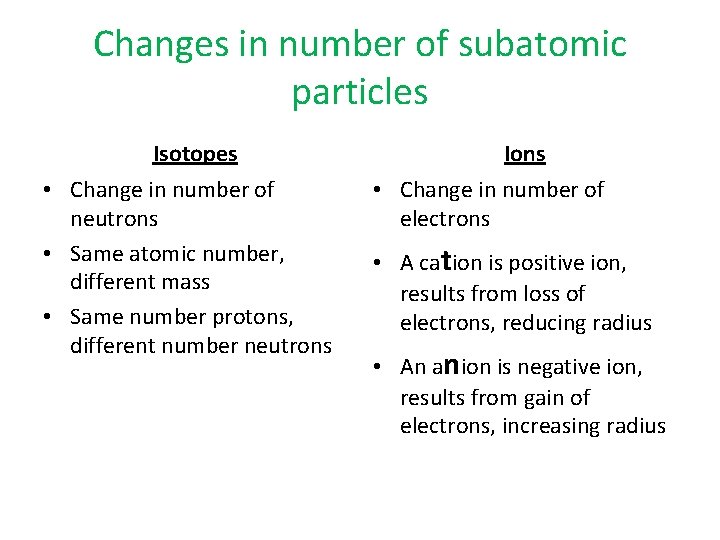 Changes in number of subatomic particles Isotopes • Change in number of neutrons •